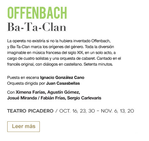  En el TEATRO PICADERO JACQUES OFFENBACH: Ba-Ta-Clan  Funciones: lunes 16, 23 y 30 de octubre y 6, 13 y 20 de noviembre.  