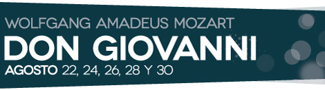 WOLFGANG AMADEUS MOZART Don Giovanni AGOSTO 22, 24, 26, 28 y 30 